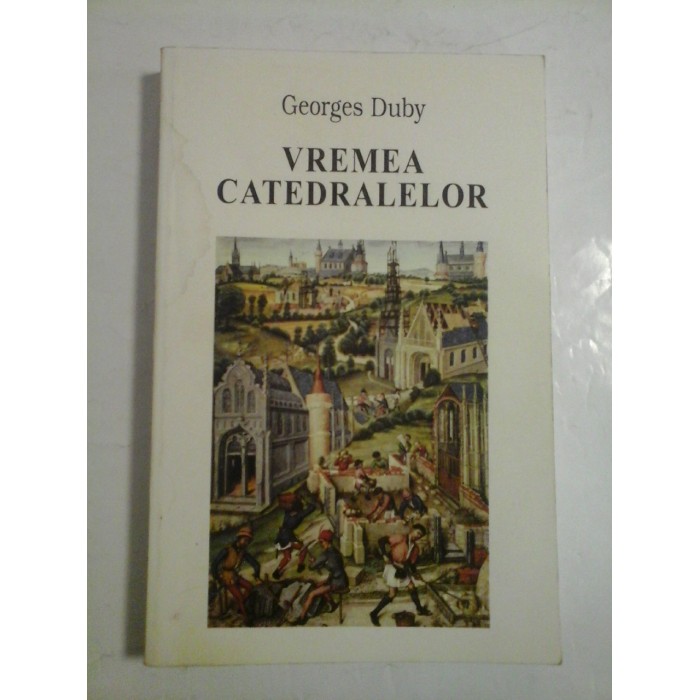 VREMEA CATEDRALELOR - Georges Duby